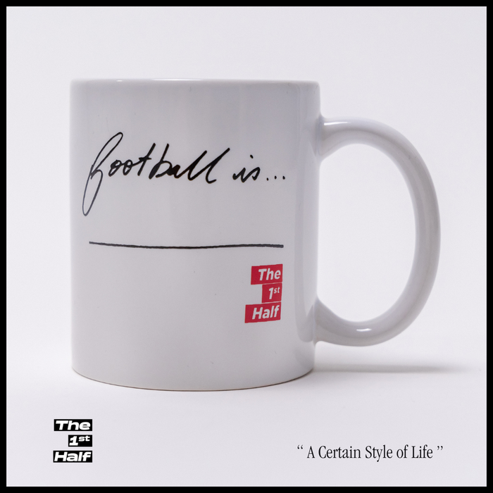 The 1st Half - 'Football is' Mug